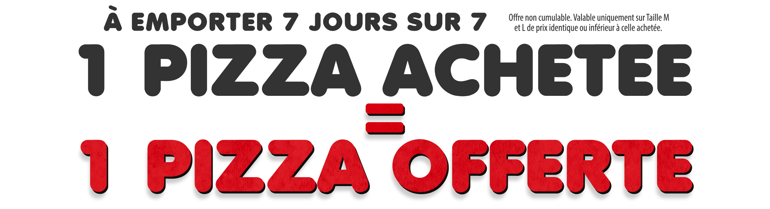 Offre à emporter 1 pizza achetée = 1 pizza offerte